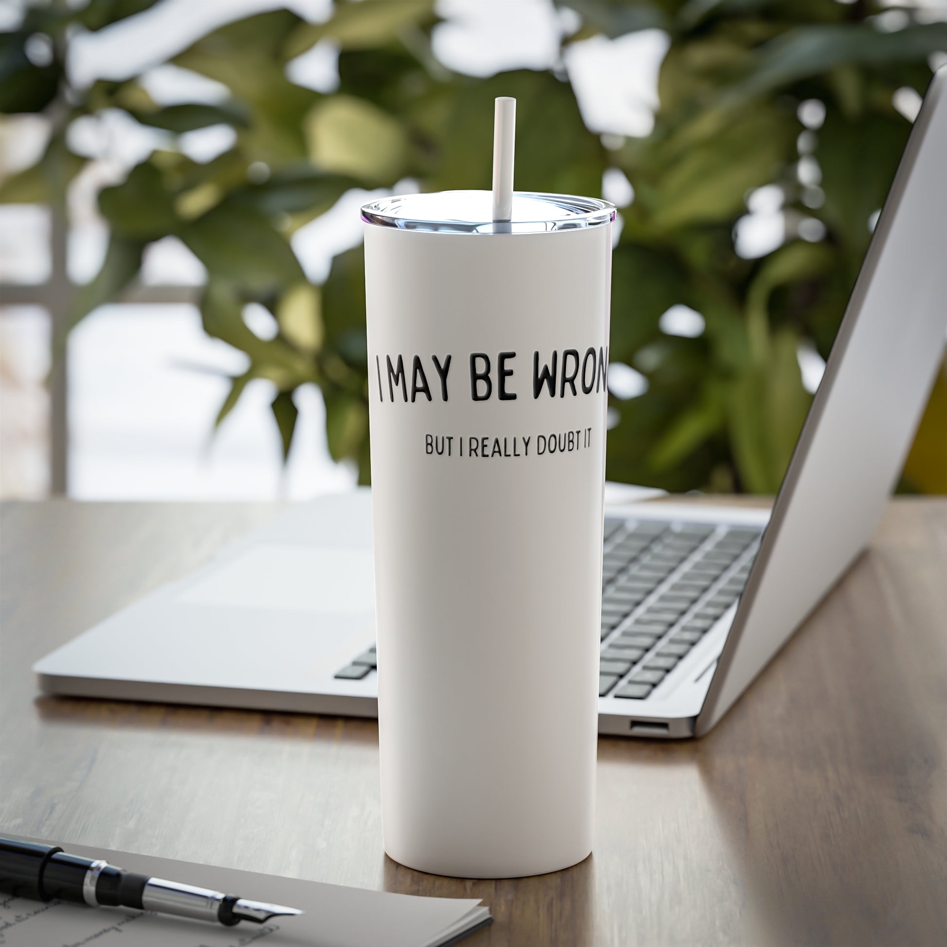 "I May Be Wrong, But I Really Doubt It" Tumbler with Straw - Weave Got Gifts - Unique Gifts You Won’t Find Anywhere Else!