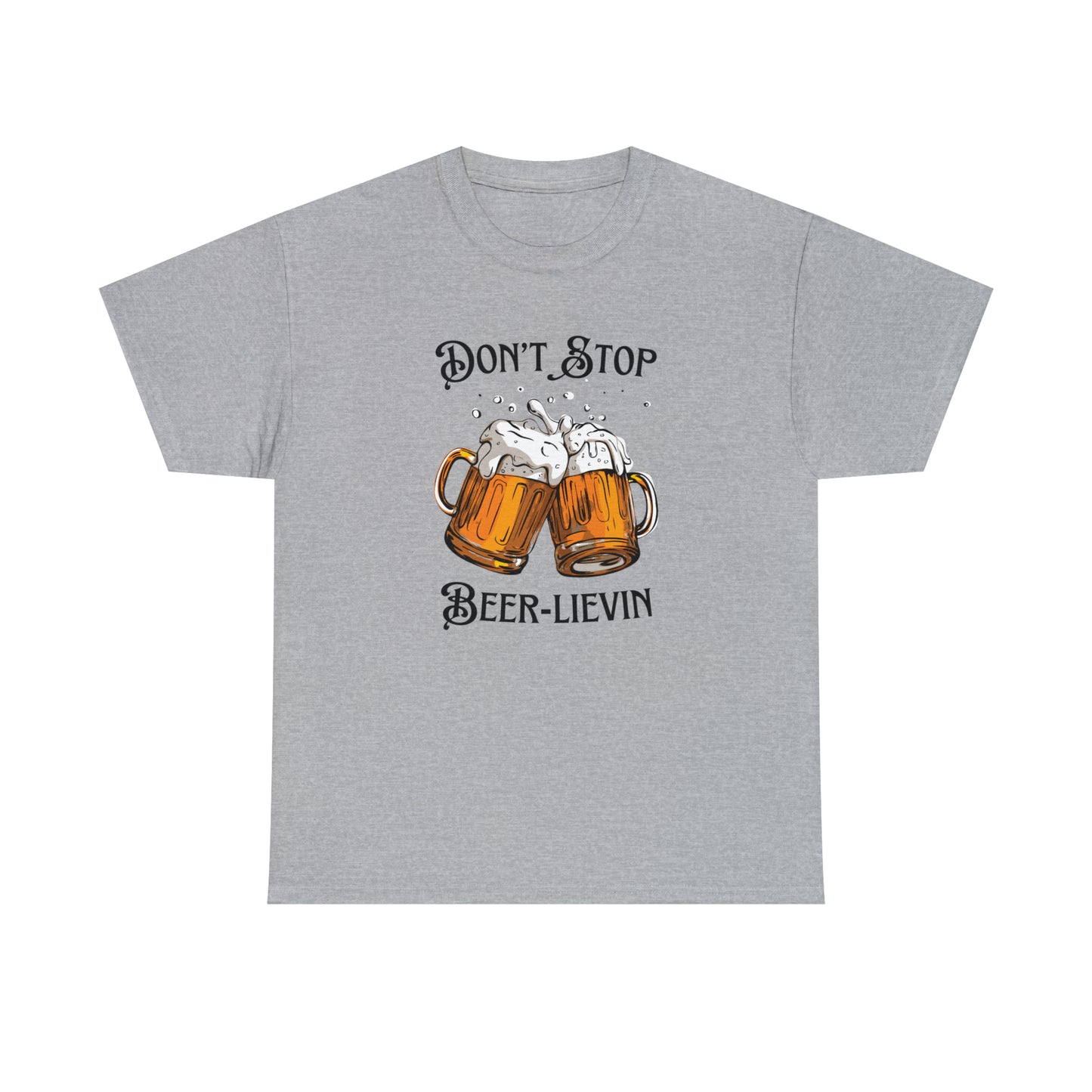 "Don't Stop Beer-lievin" T-Shirt - Weave Got Gifts - Unique Gifts You Won’t Find Anywhere Else!