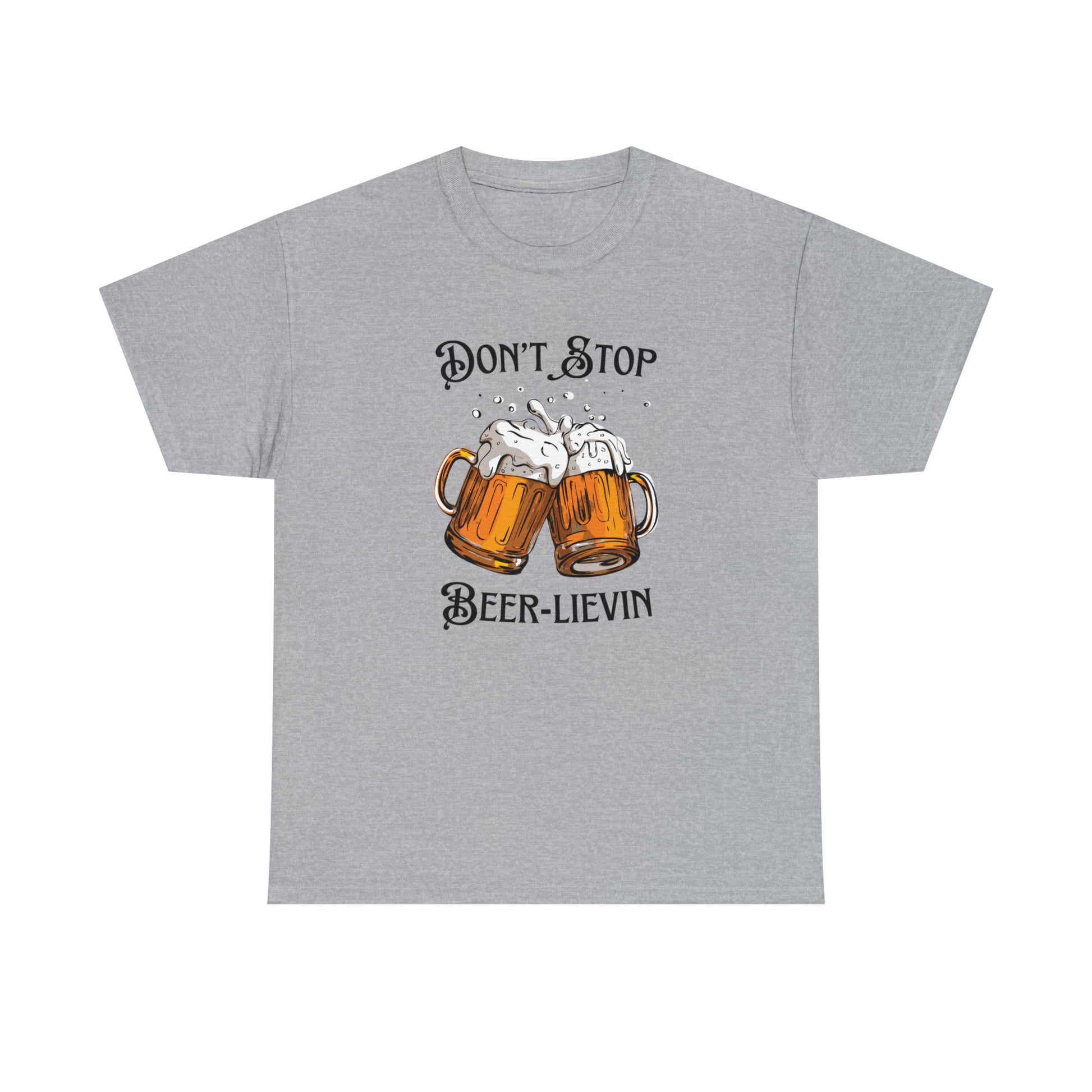 "Don't Stop Beer-lievin" T-Shirt - Weave Got Gifts - Unique Gifts You Won’t Find Anywhere Else!