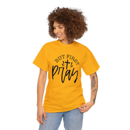 "But First, Pray" T-Shirt - Weave Got Gifts - Unique Gifts You Won’t Find Anywhere Else!