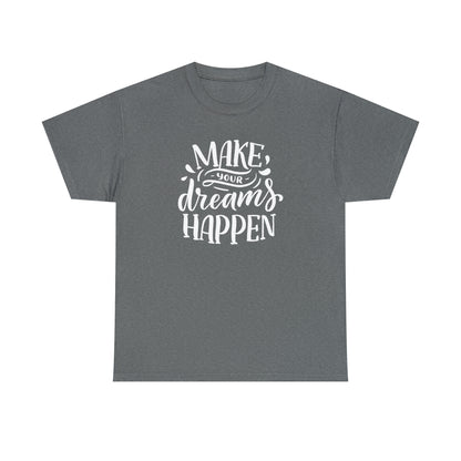Make your dreams happen tee

