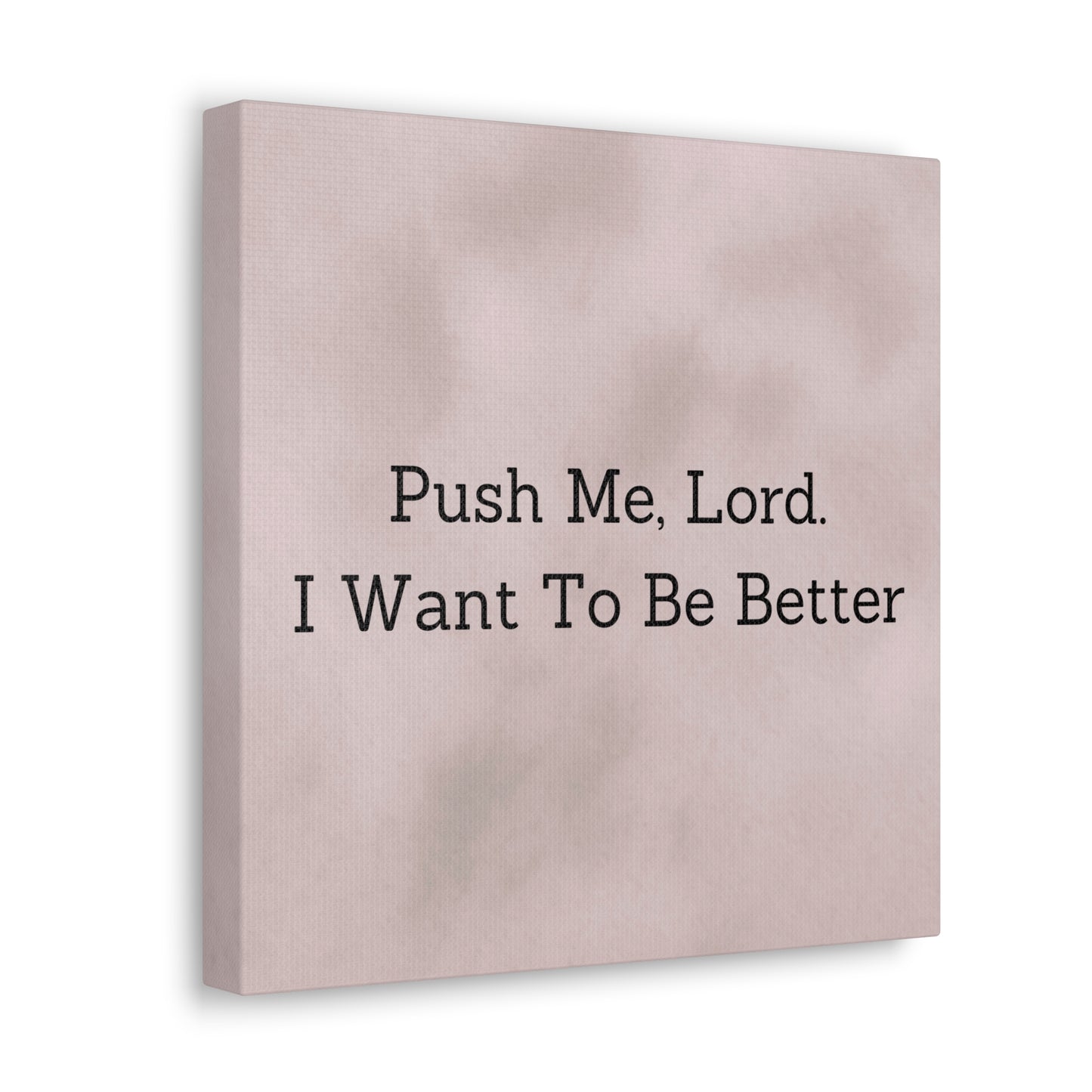 "Push Me, Lord. I Want To Be Better" Canvas Print - Weave Got Gifts - Unique Gifts You Won’t Find Anywhere Else!