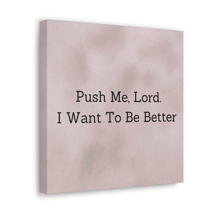 "Push Me, Lord. I Want To Be Better" Canvas Print - Weave Got Gifts - Unique Gifts You Won’t Find Anywhere Else!