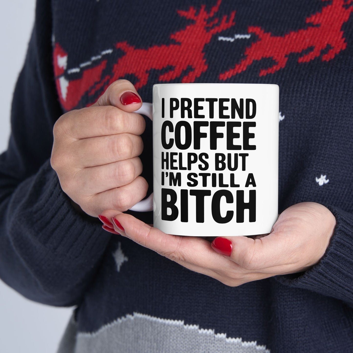 "I Pretend Coffee Helps But I'm Still a Bitch" mug
