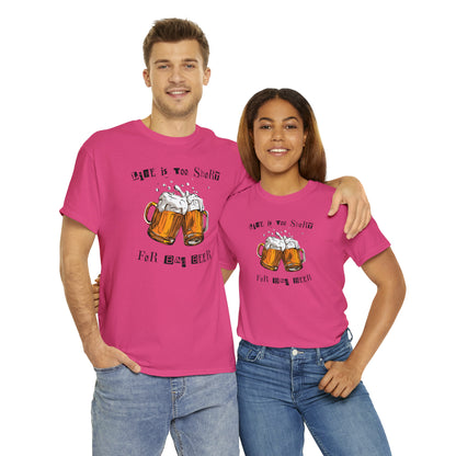 "Life Is Too Short for Bad Beer" T-Shirt - Weave Got Gifts - Unique Gifts You Won’t Find Anywhere Else!