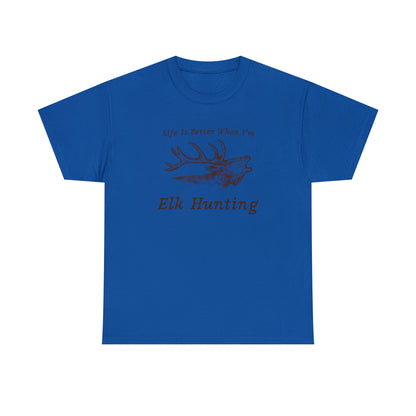 "Life Is Better When I'm Elk Hunting" T-Shirt - Weave Got Gifts - Unique Gifts You Won’t Find Anywhere Else!