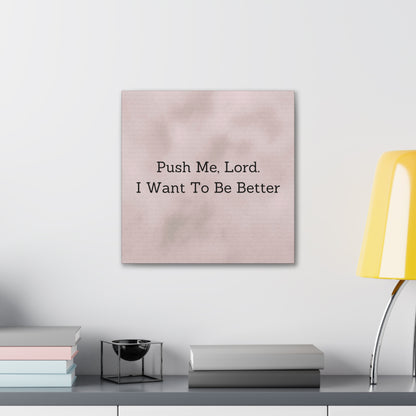 "Push Me, Lord. I Want To Be Better" Canvas Print - Weave Got Gifts - Unique Gifts You Won’t Find Anywhere Else!