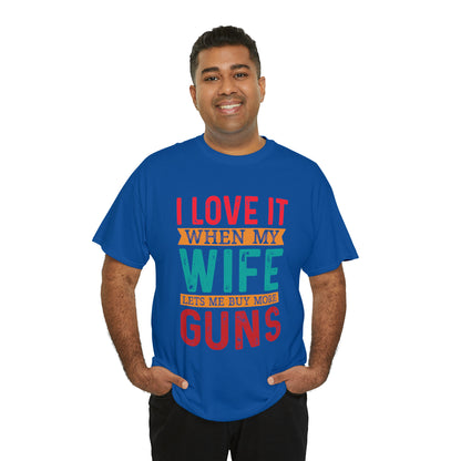 "I Love It When My Wife Lets Me Buy More Guns" T-Shirt - Weave Got Gifts - Unique Gifts You Won’t Find Anywhere Else!