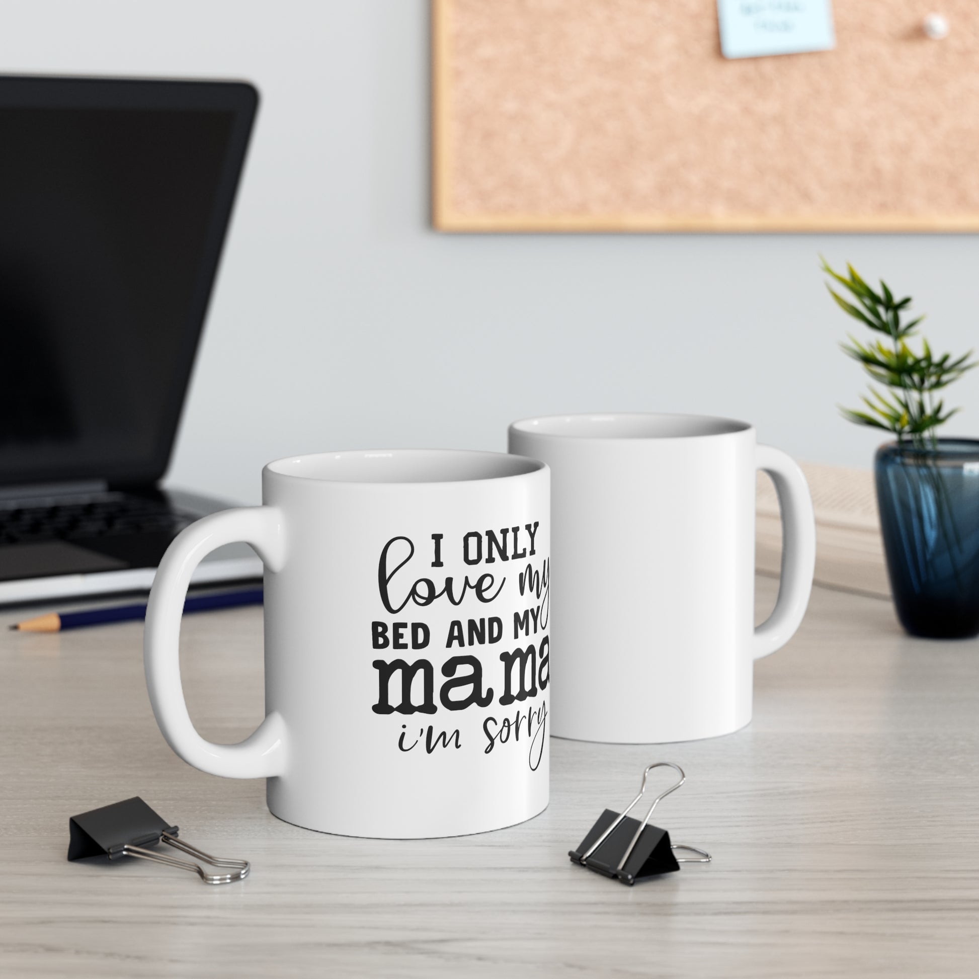 "I Only Love My Bed & My Mama" Mug 11oz - Weave Got Gifts - Unique Gifts You Won’t Find Anywhere Else!