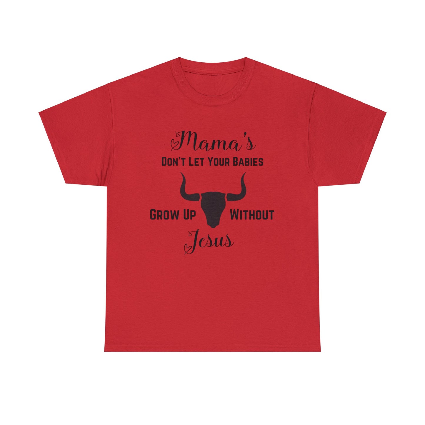 "Mama's Don't Let Your Babies Grow Up Without Jesus" T-Shirt - Weave Got Gifts - Unique Gifts You Won’t Find Anywhere Else!