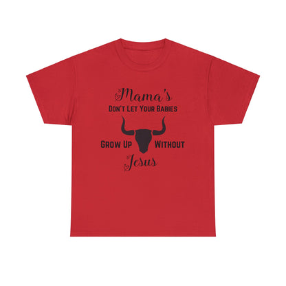 "Mama's Don't Let Your Babies Grow Up Without Jesus" T-Shirt - Weave Got Gifts - Unique Gifts You Won’t Find Anywhere Else!