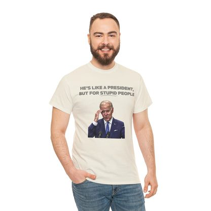 "He's Like A President, But For Stupid People" T-Shirt - Weave Got Gifts - Unique Gifts You Won’t Find Anywhere Else!