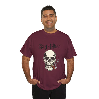 Say When T-Shirt