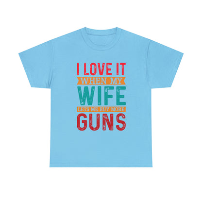 "I Love It When My Wife Lets Me Buy More Guns" T-Shirt - Weave Got Gifts - Unique Gifts You Won’t Find Anywhere Else!