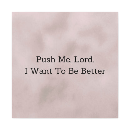 "Push Me, Lord. I Want To Be Better" Canvas Print - Weave Got Gifts - Unique Gifts You Won’t Find Anywhere Else!