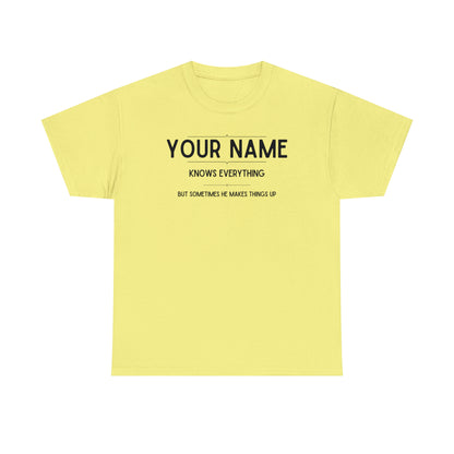 Custom funny t-shirt that reads "(Your Name) Knows Everything"

