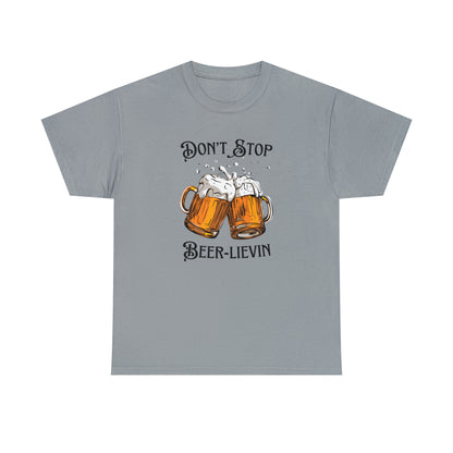 "Don't Stop Beer-lievin" T-Shirt - Weave Got Gifts - Unique Gifts You Won’t Find Anywhere Else!