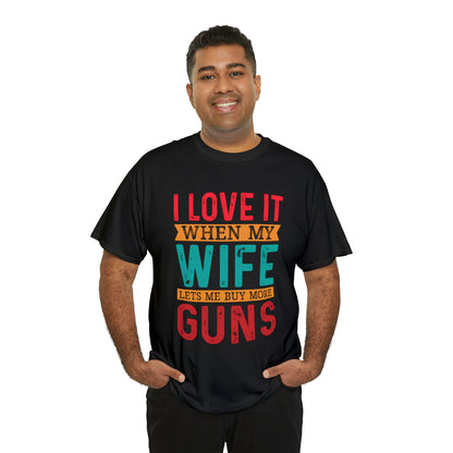 "I Love It When My Wife Lets Me Buy More Guns" T-Shirt - Weave Got Gifts - Unique Gifts You Won’t Find Anywhere Else!