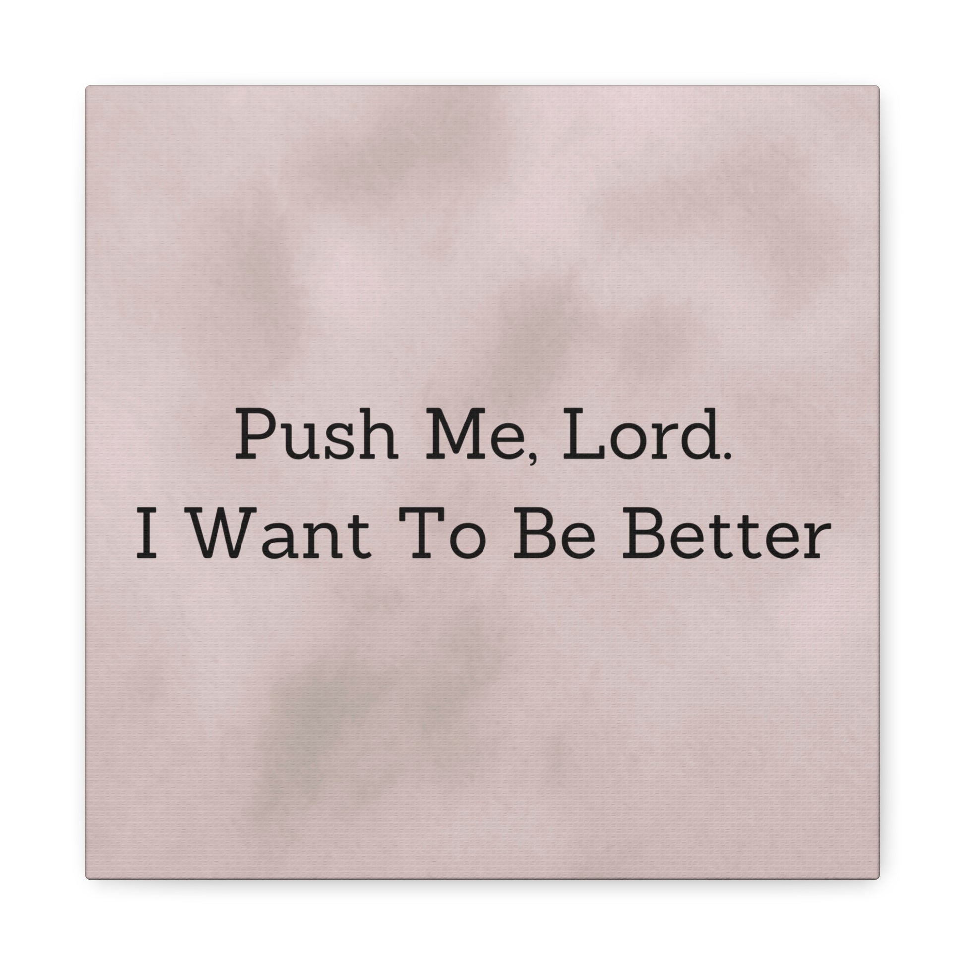 "Push Me, Lord. I Want To Be Better" Canvas Print - Weave Got Gifts - Unique Gifts You Won’t Find Anywhere Else!