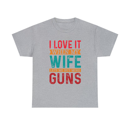 "I Love It When My Wife Lets Me Buy More Guns" T-Shirt - Weave Got Gifts - Unique Gifts You Won’t Find Anywhere Else!