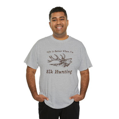 "Life Is Better When I'm Elk Hunting" T-Shirt - Weave Got Gifts - Unique Gifts You Won’t Find Anywhere Else!