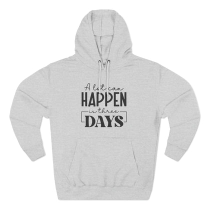 "A lot Can Happen In Three Days" Christian Hoodie - Weave Got Gifts - Unique Gifts You Won’t Find Anywhere Else!