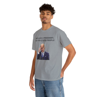 "He's Like A President, But For Stupid People" T-Shirt - Weave Got Gifts - Unique Gifts You Won’t Find Anywhere Else!