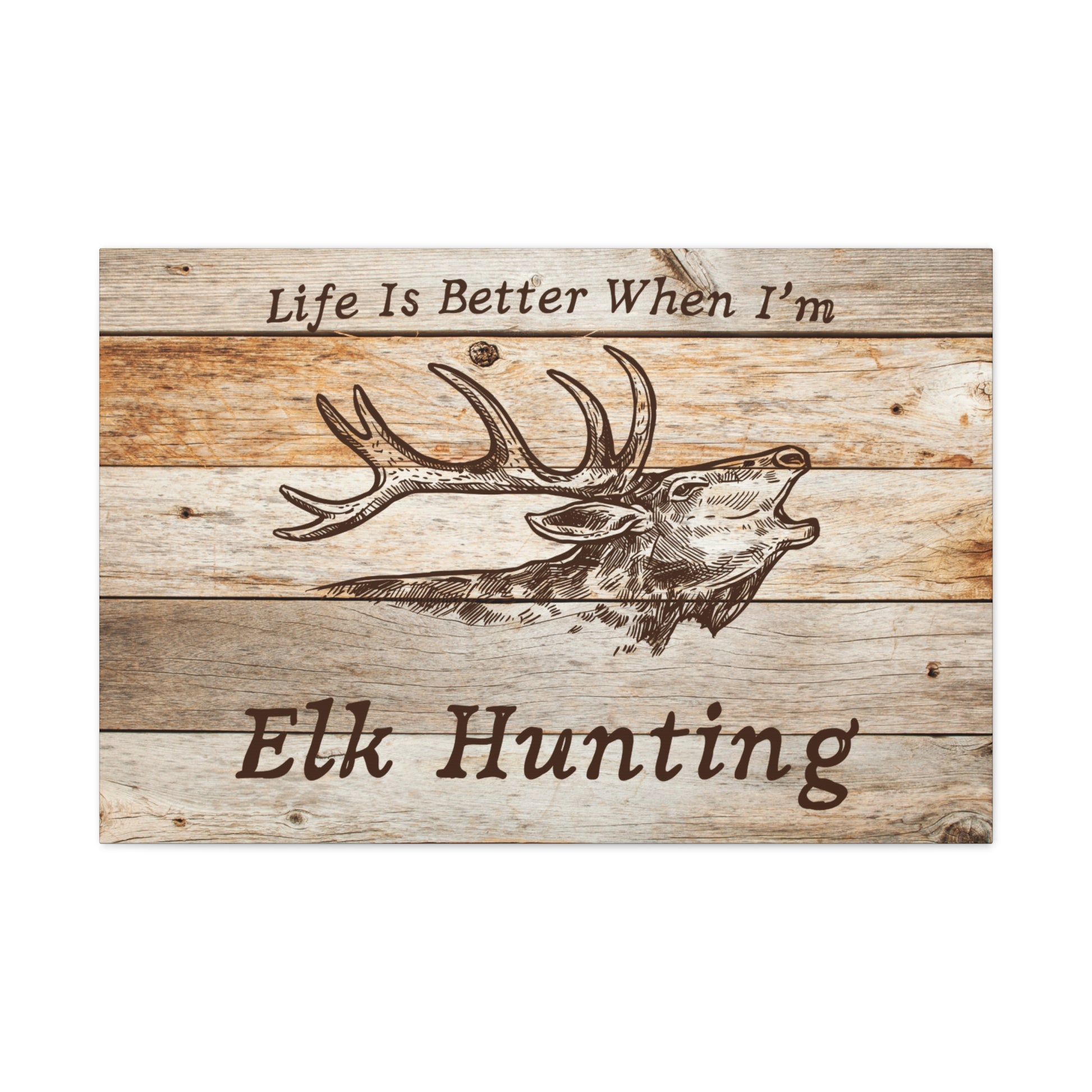 "Life Is Better When I'm Elk Hunting" Wall Art - Weave Got Gifts - Unique Gifts You Won’t Find Anywhere Else!