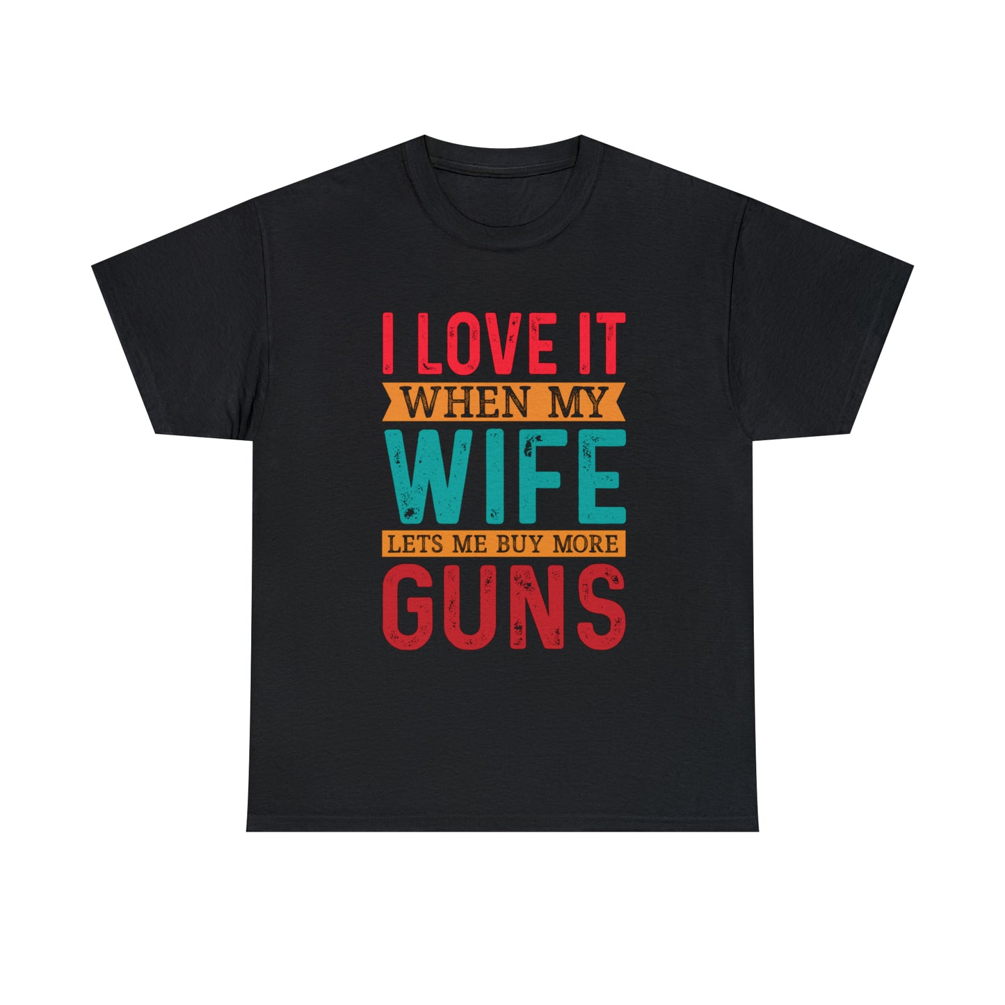 "I Love It When My Wife Lets Me Buy More Guns" T-Shirt - Weave Got Gifts - Unique Gifts You Won’t Find Anywhere Else!