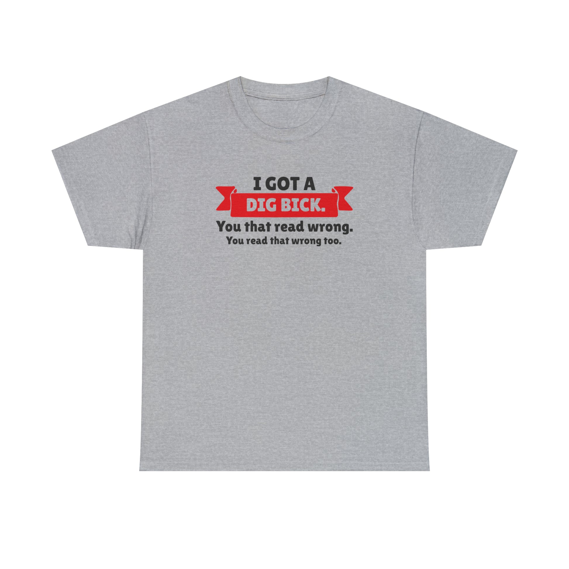 "I Got A Big Bick" T-Shirt - Weave Got Gifts - Unique Gifts You Won’t Find Anywhere Else!