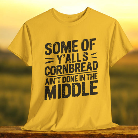 Some of Y'alls Cornbread Ain't Done in the Middle – Funny Country Shirt

