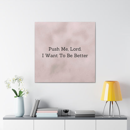 "Push Me, Lord. I Want To Be Better" Canvas Print - Weave Got Gifts - Unique Gifts You Won’t Find Anywhere Else!