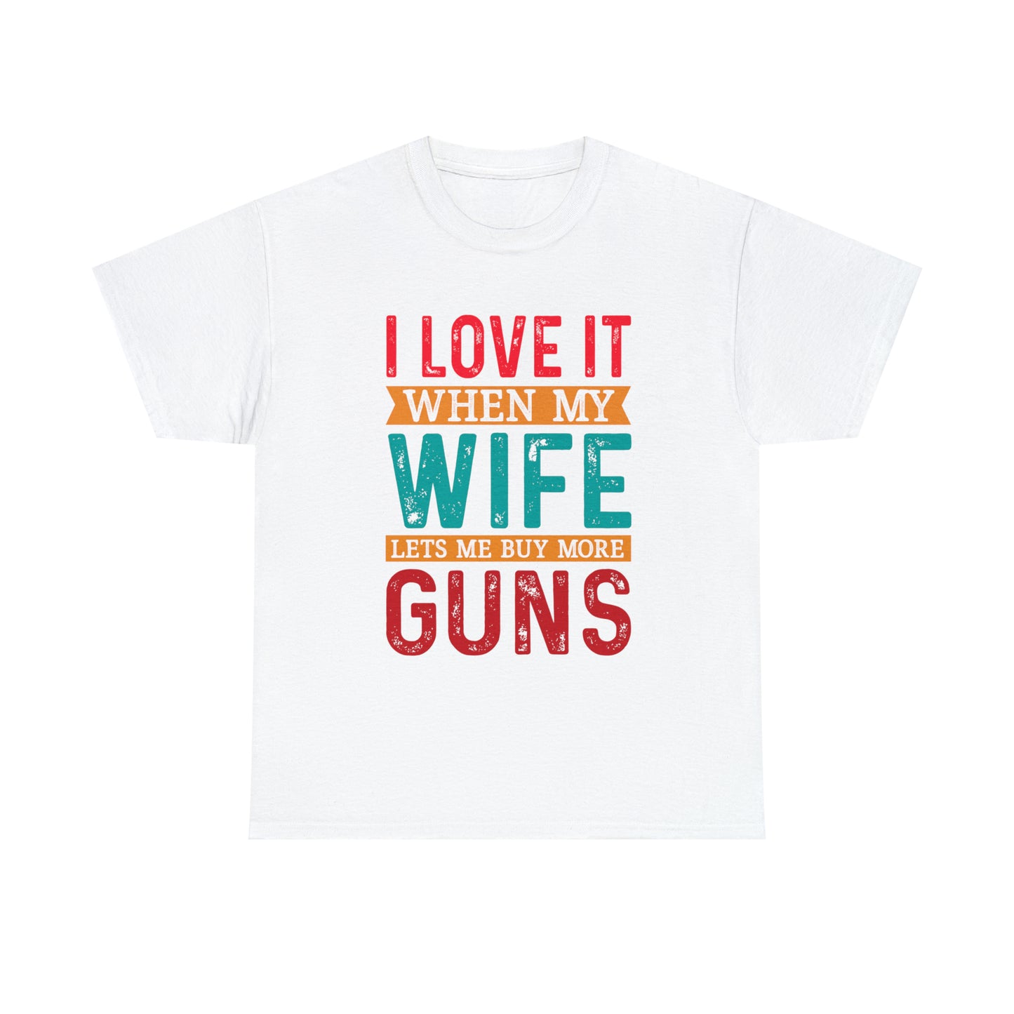 "I Love It When My Wife Lets Me Buy More Guns" T-Shirt - Weave Got Gifts - Unique Gifts You Won’t Find Anywhere Else!