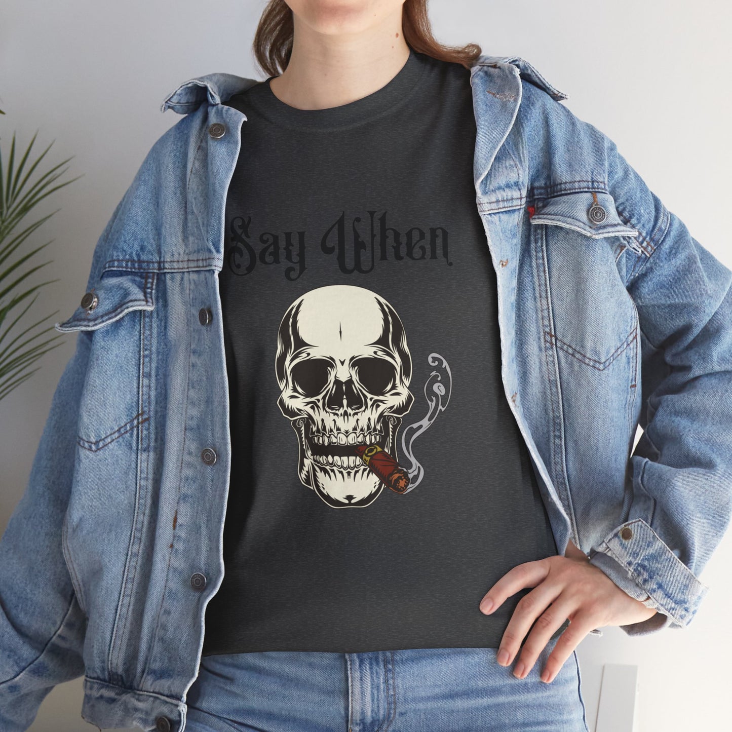 Say When T-Shirt