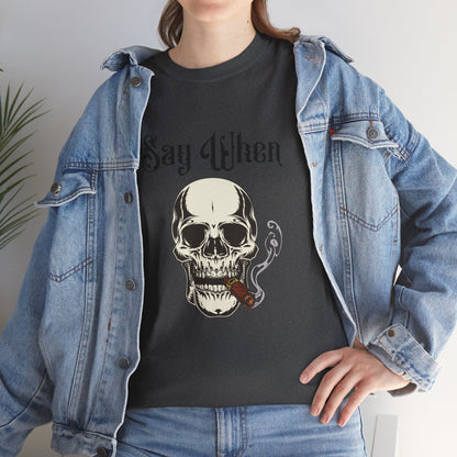 Say When T-Shirt