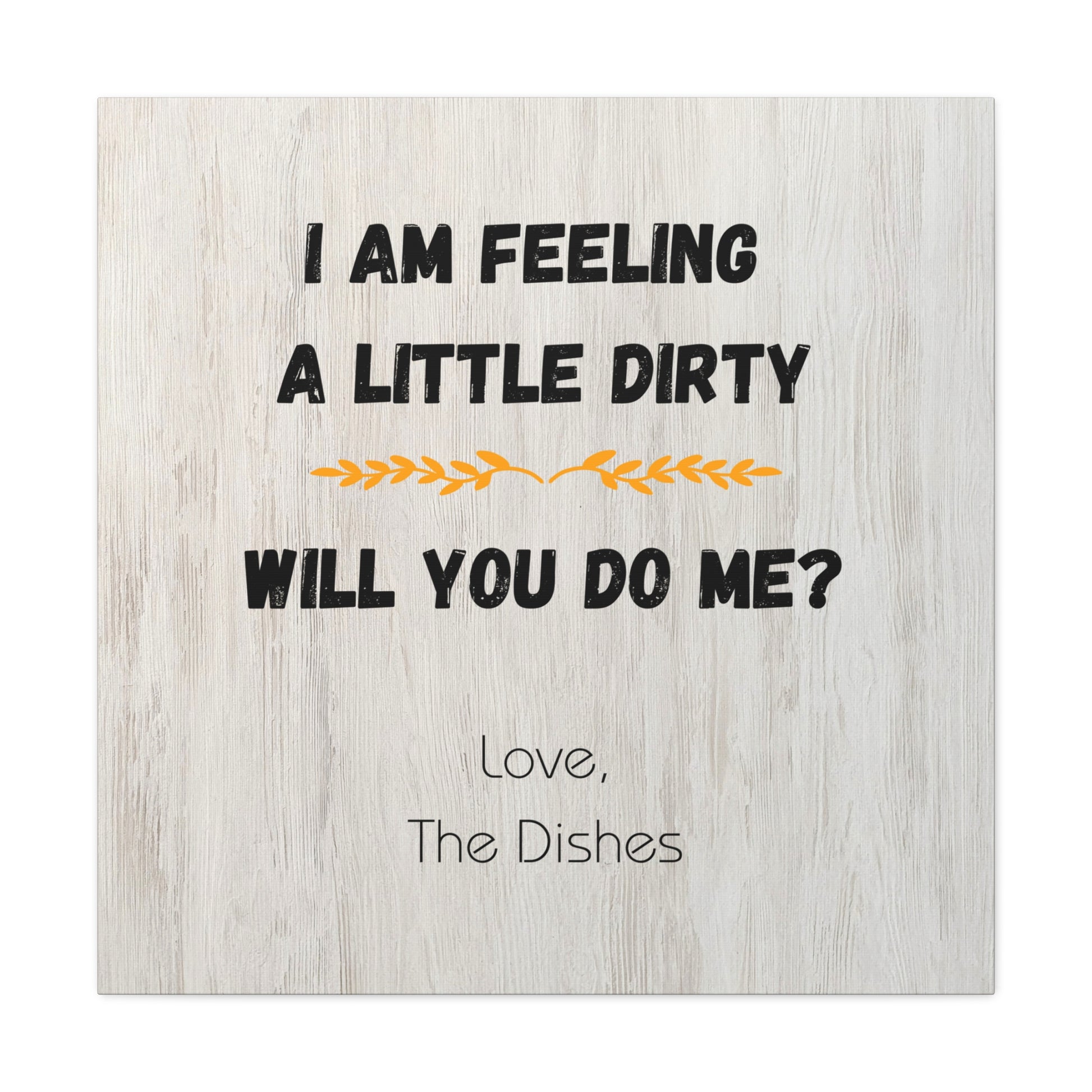 "I Am Feeling A Little Dirty" Wall Art - Weave Got Gifts - Unique Gifts You Won’t Find Anywhere Else!