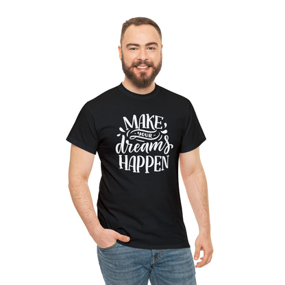 "Make Your Dreams Happen" T-Shirt - Weave Got Gifts - Unique Gifts You Won’t Find Anywhere Else!