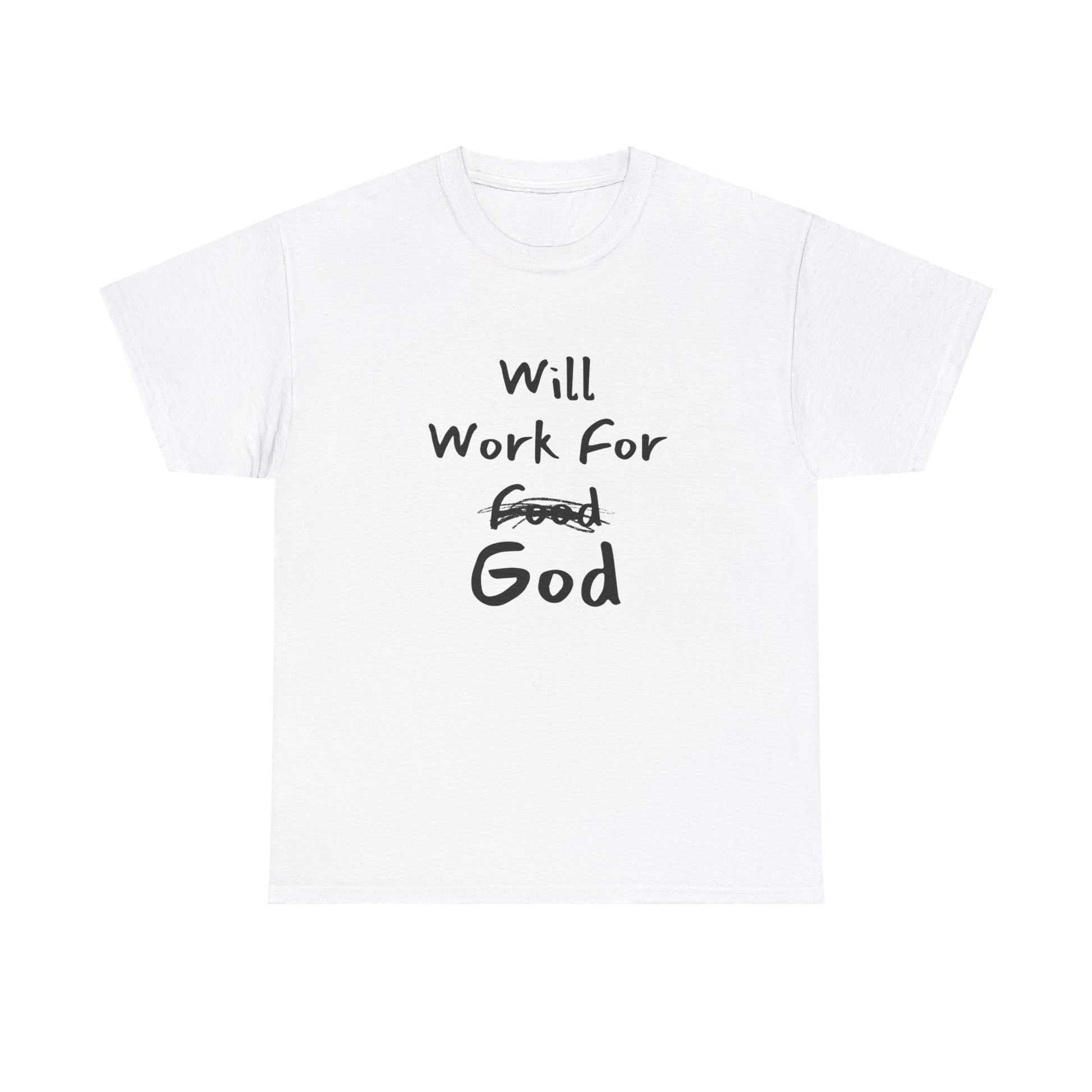"Unisex cotton tee with Will Work For God Christian message."