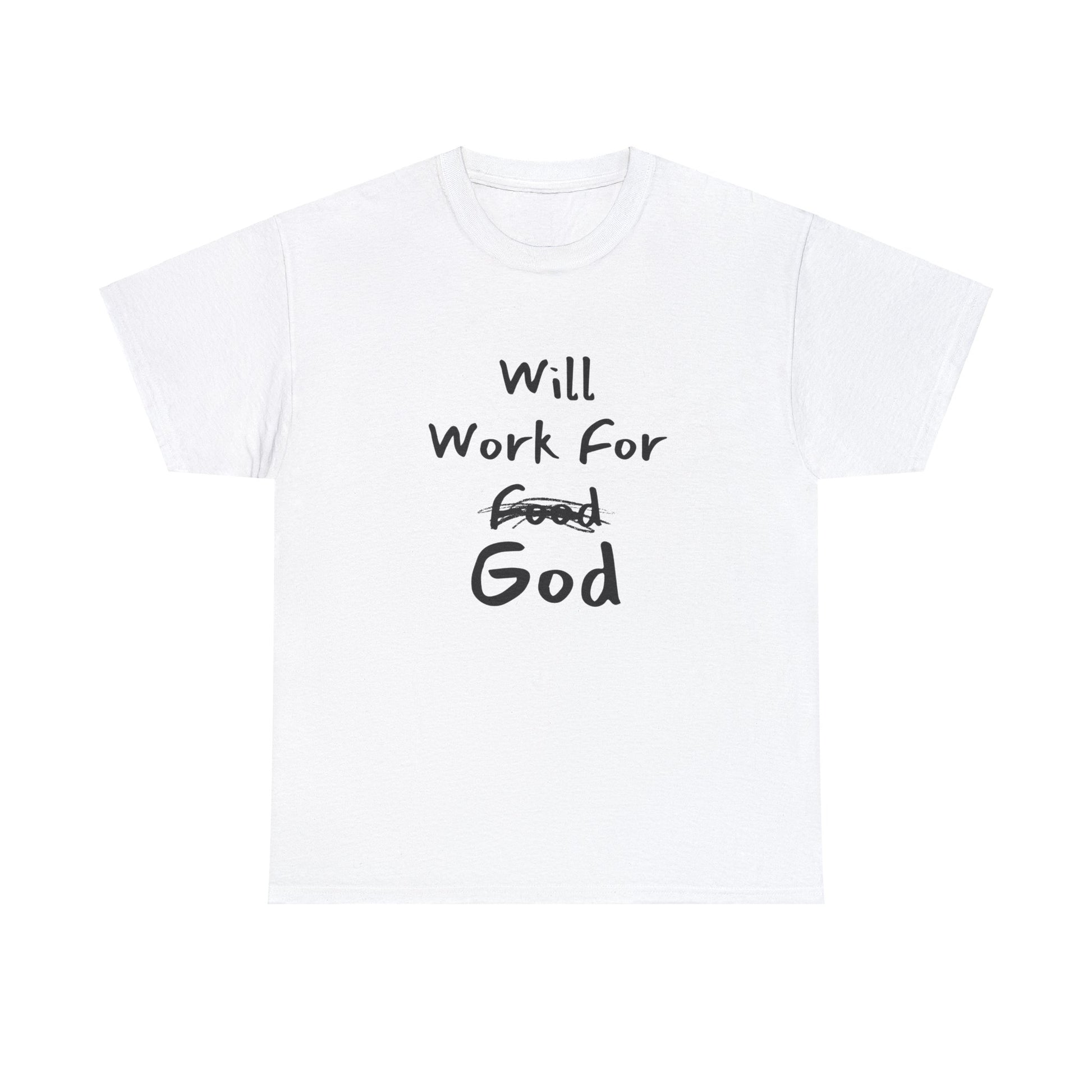 "Unisex cotton tee with Will Work For God Christian message."