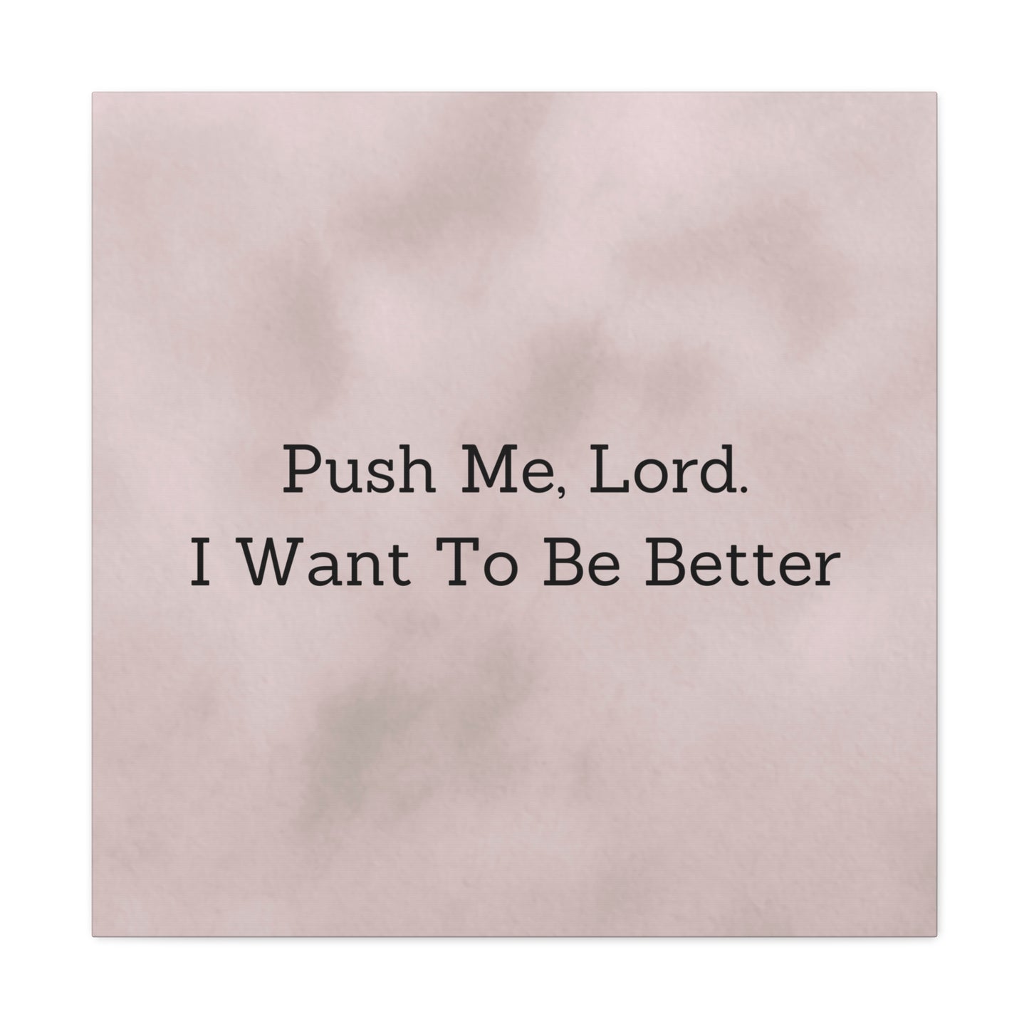 "Push Me, Lord. I Want To Be Better" Canvas Print - Weave Got Gifts - Unique Gifts You Won’t Find Anywhere Else!