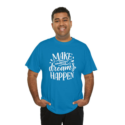 "Make Your Dreams Happen" T-Shirt - Weave Got Gifts - Unique Gifts You Won’t Find Anywhere Else!