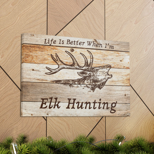 Elk Canvas Wall Art – Rustic "Life Is Better When I’m Elk Hunting" Print

