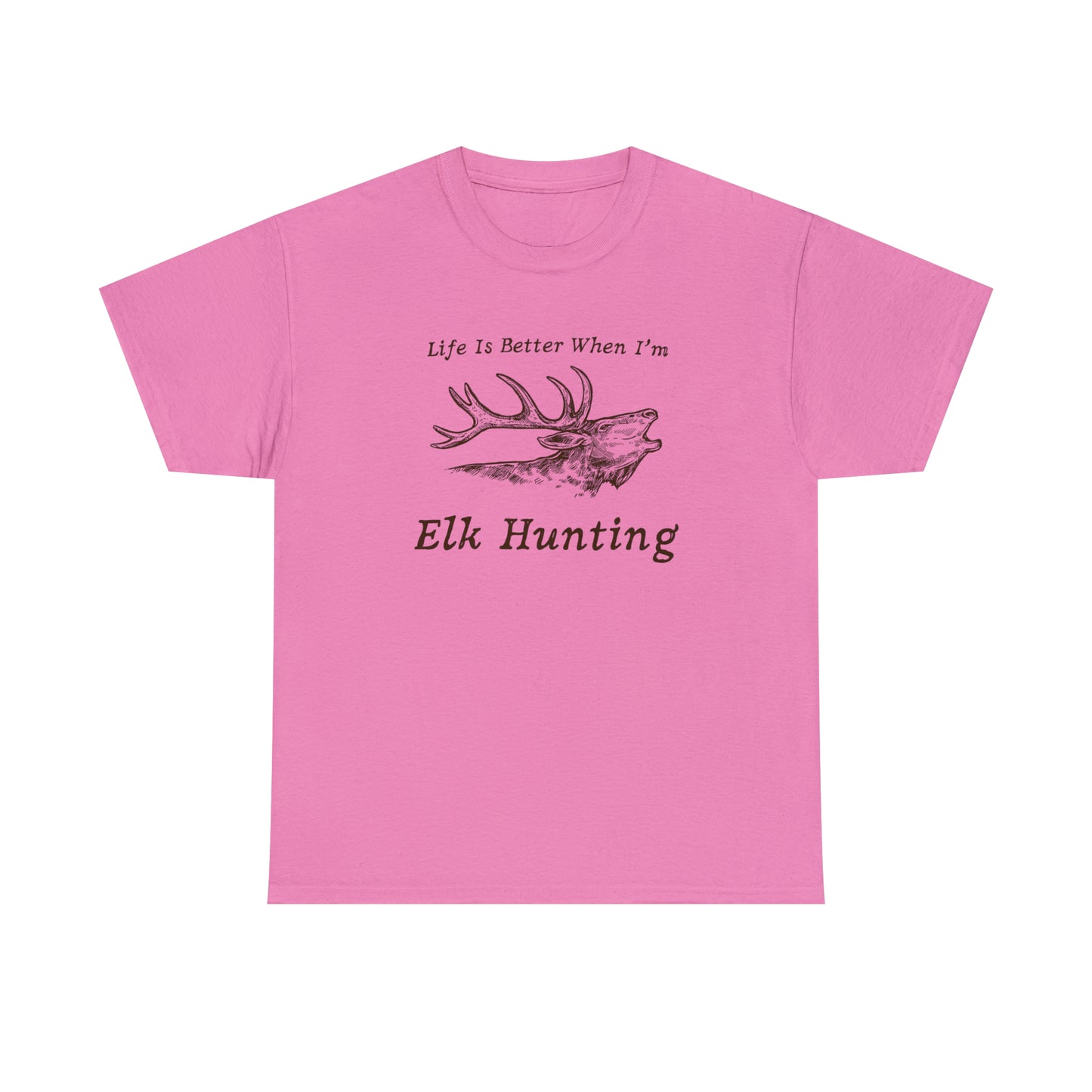"Life Is Better When I'm Elk Hunting" T-Shirt - Weave Got Gifts - Unique Gifts You Won’t Find Anywhere Else!