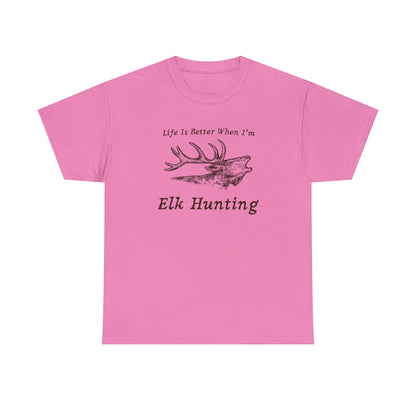 "Life Is Better When I'm Elk Hunting" T-Shirt - Weave Got Gifts - Unique Gifts You Won’t Find Anywhere Else!