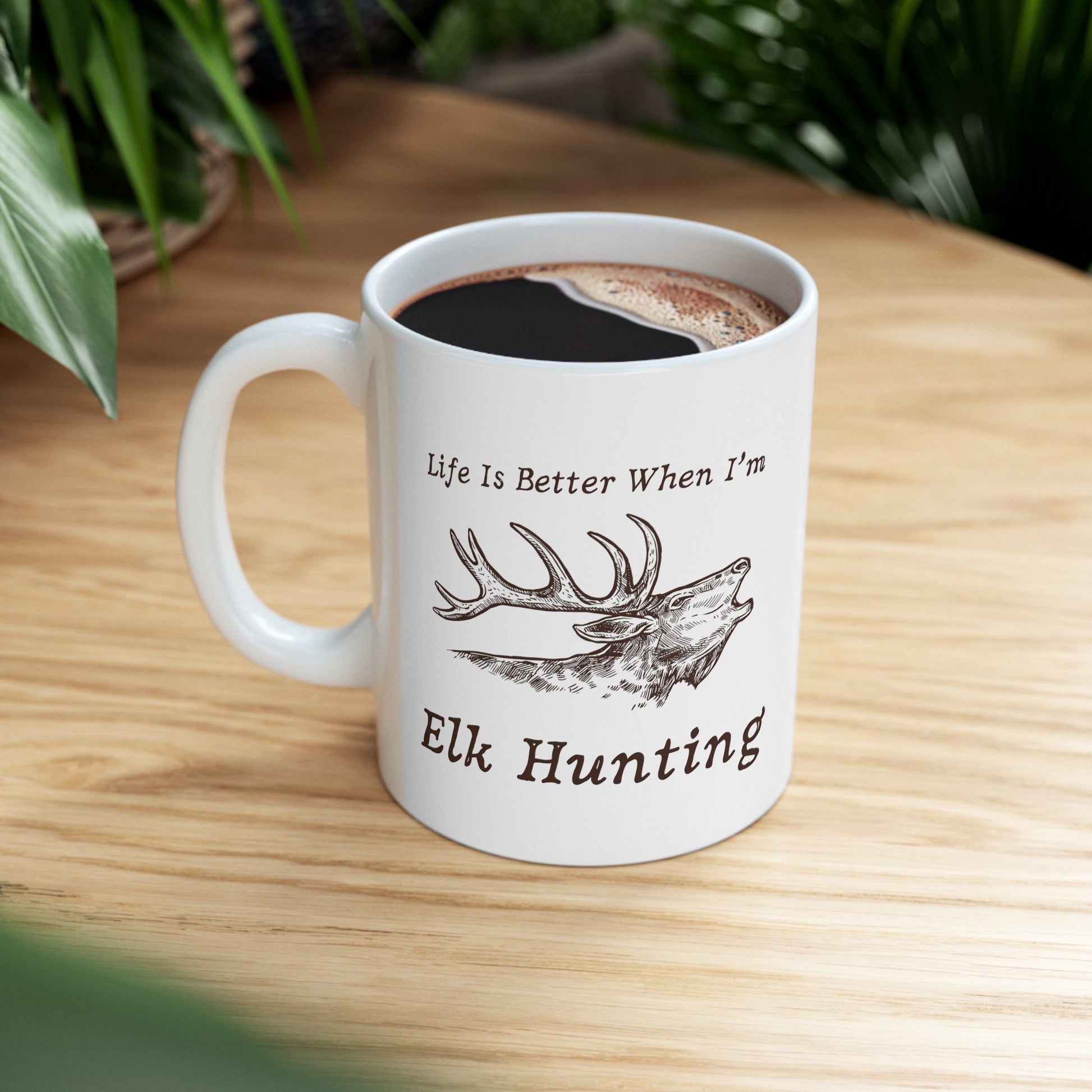 Elk Hunting Mug – Life Is Better When I’m Elk Hunting