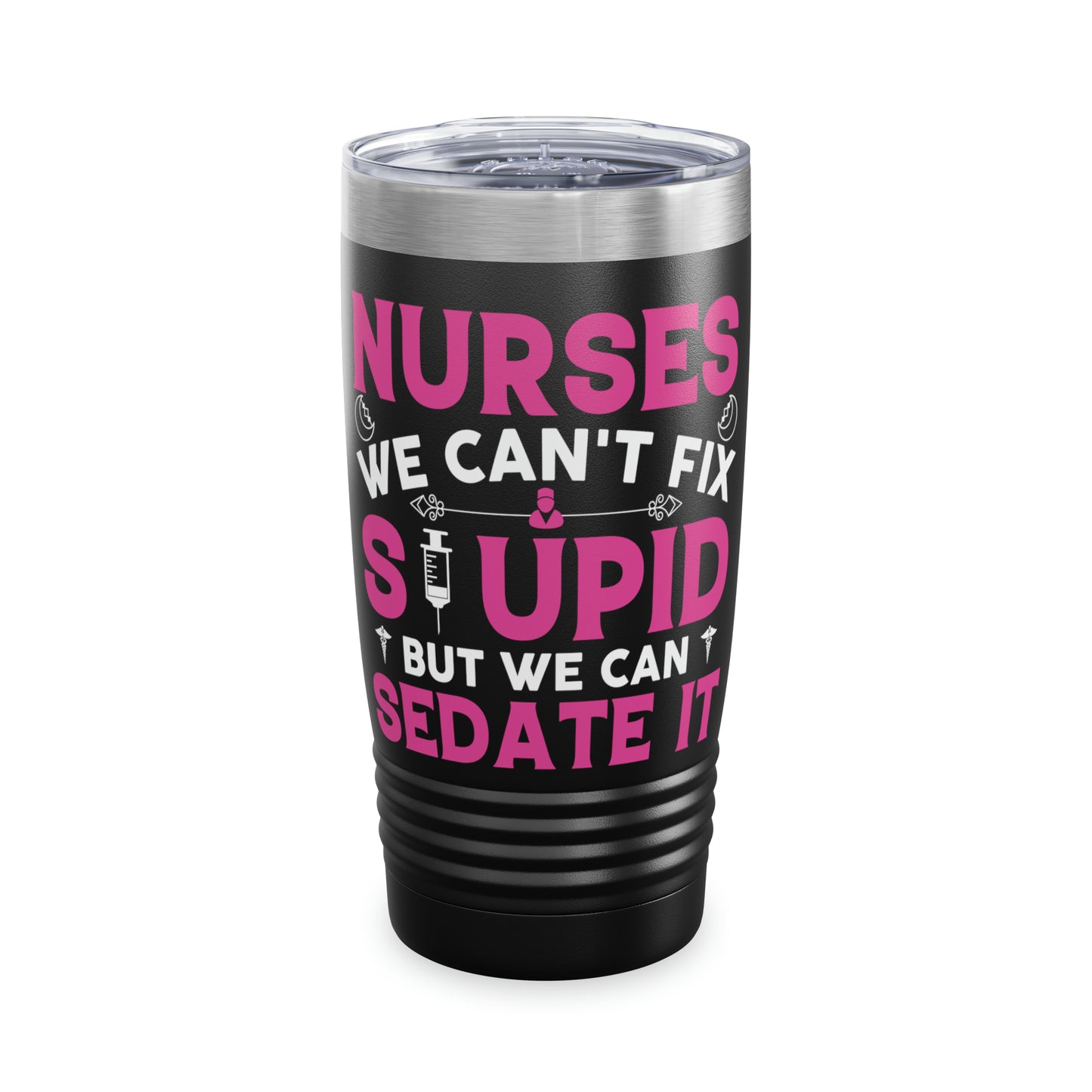 "We Can't Fix Stupid But We Can Sedate It" Tumbler - Weave Got Gifts - Unique Gifts You Won’t Find Anywhere Else!