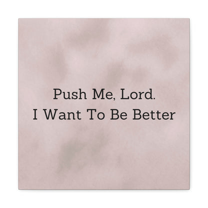 "Push Me, Lord. I Want To Be Better" Canvas Print - Weave Got Gifts - Unique Gifts You Won’t Find Anywhere Else!