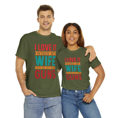 "I Love It When My Wife Lets Me Buy More Guns" T-Shirt - Weave Got Gifts - Unique Gifts You Won’t Find Anywhere Else!