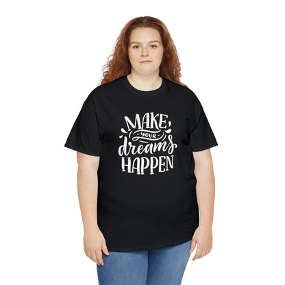 "Make Your Dreams Happen" T-Shirt - Weave Got Gifts - Unique Gifts You Won’t Find Anywhere Else!