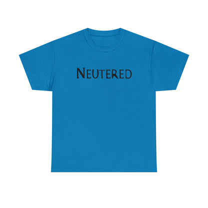 "Neutered" T-Shirt - Weave Got Gifts - Unique Gifts You Won’t Find Anywhere Else!